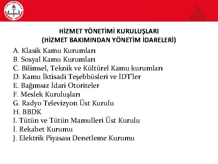 HİZMET YÖNETİMİ KURULUŞLARI (HİZMET BAKIMINDAN YÖNETİM İDARELERİ) A. Klasik Kamu Kurumları B. Sosyal Kamu