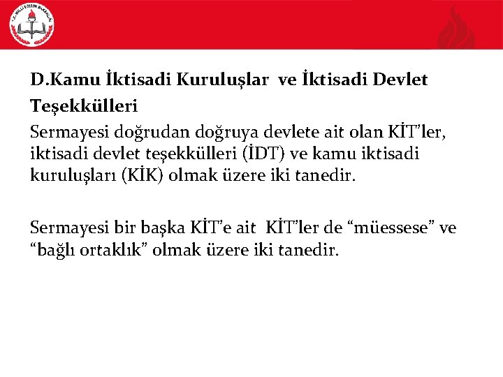 D. Kamu İktisadi Kuruluşlar ve İktisadi Devlet Teşekkülleri Sermayesi doğrudan doğruya devlete ait olan