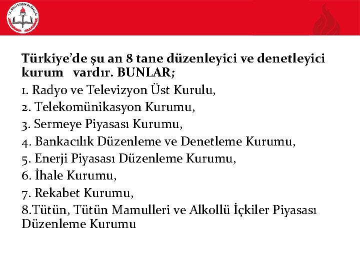Türkiye’de şu an 8 tane düzenleyici ve denetleyici kurum vardır. BUNLAR; 1. Radyo ve
