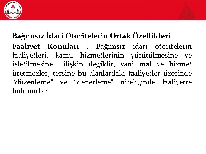 Bağımsız İdari Otoritelerin Ortak Özellikleri Faaliyet Konuları : Bağımsız idari otoritelerin faaliyetleri, kamu hizmetlerinin