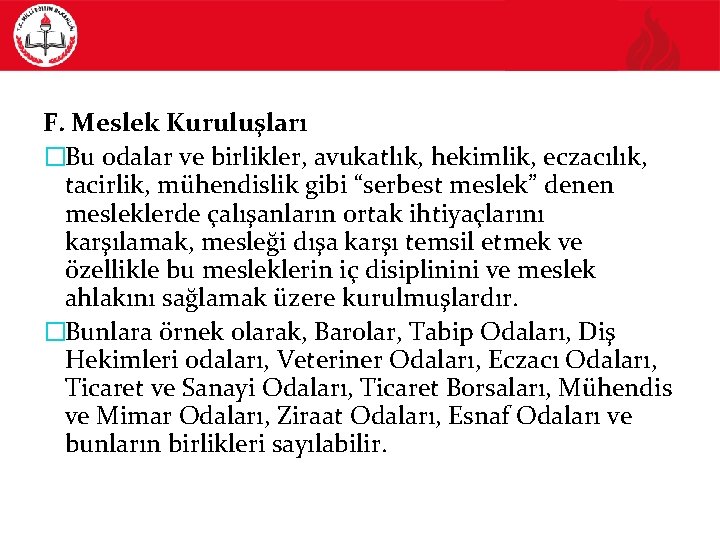 F. Meslek Kuruluşları �Bu odalar ve birlikler, avukatlık, hekimlik, eczacılık, tacirlik, mühendislik gibi “serbest