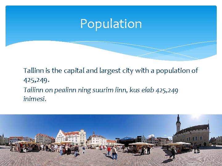 Population Tallinn is the capital and largest city with a population of 425, 249.