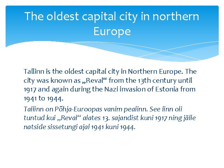 The oldest capital city in northern Europe Tallinn is the oldest capital city in