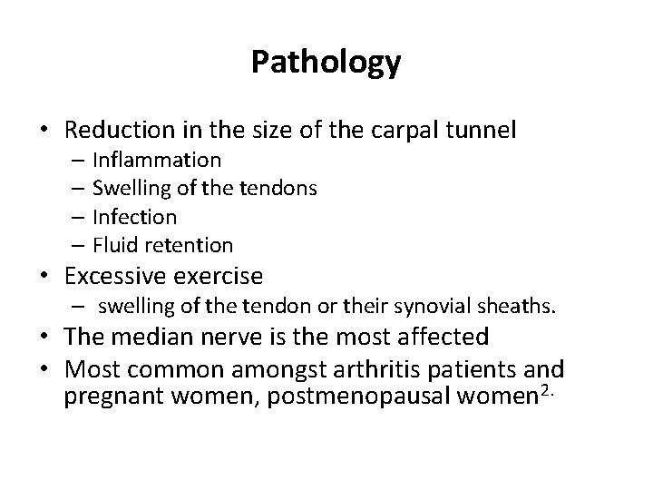 Pathology • Reduction in the size of the carpal tunnel – Inflammation – Swelling