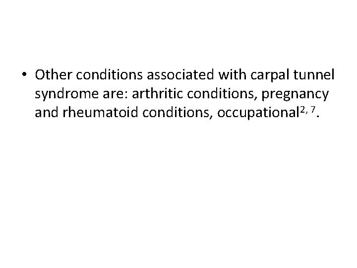  • Other conditions associated with carpal tunnel syndrome are: arthritic conditions, pregnancy and