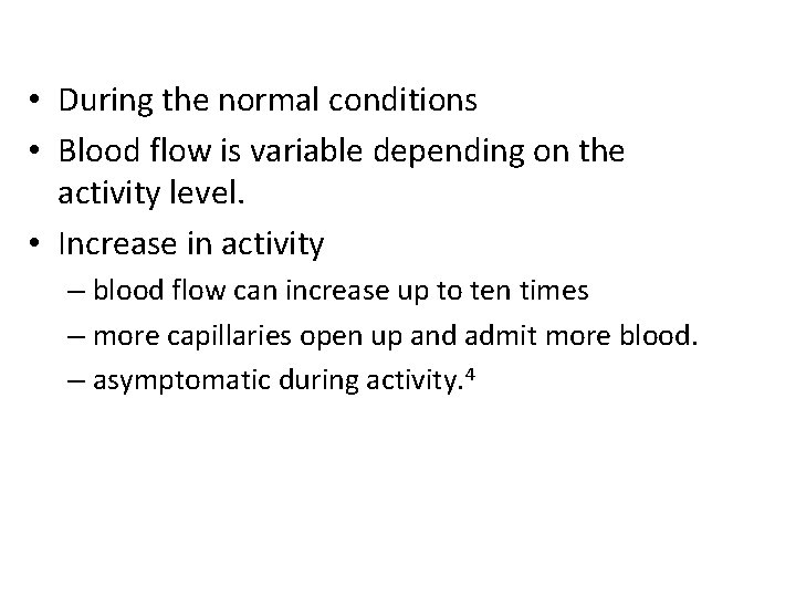  • During the normal conditions • Blood flow is variable depending on the