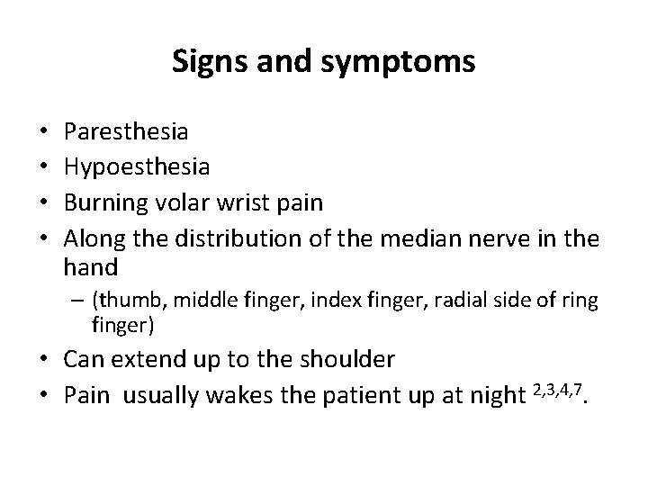 Signs and symptoms • • Paresthesia Hypoesthesia Burning volar wrist pain Along the distribution