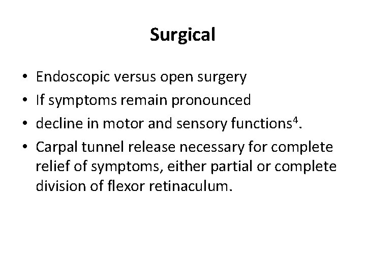 Surgical • • Endoscopic versus open surgery If symptoms remain pronounced decline in motor