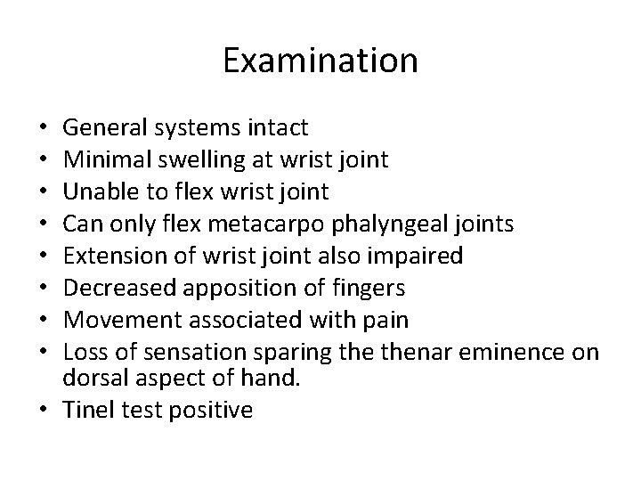 Examination General systems intact Minimal swelling at wrist joint Unable to flex wrist joint