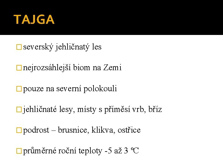 TAJGA � severský jehličnatý les � nejrozsáhlejší biom na Zemi � pouze na severní