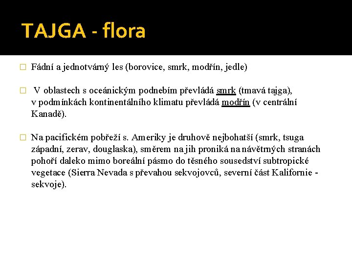 TAJGA - flora � Fádní a jednotvárný les (borovice, smrk, modřín, jedle) � V