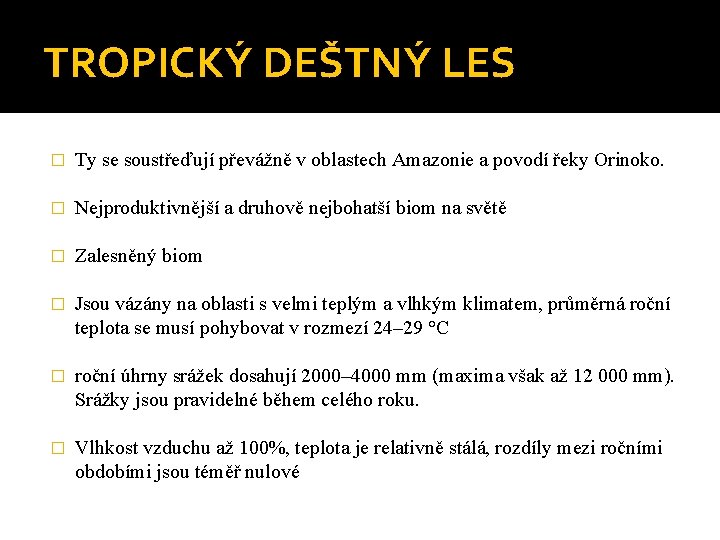 TROPICKÝ DEŠTNÝ LES � Ty se soustřeďují převážně v oblastech Amazonie a povodí řeky