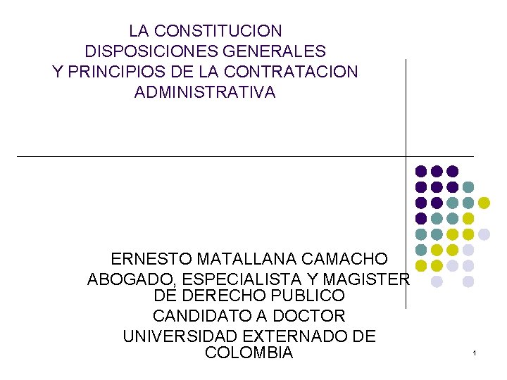 LA CONSTITUCION DISPOSICIONES GENERALES Y PRINCIPIOS DE LA CONTRATACION ADMINISTRATIVA ERNESTO MATALLANA CAMACHO ABOGADO,