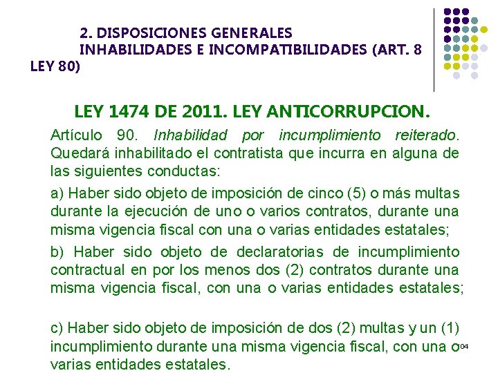 2. DISPOSICIONES GENERALES INHABILIDADES E INCOMPATIBILIDADES (ART. 8 LEY 80) LEY 1474 DE 2011.