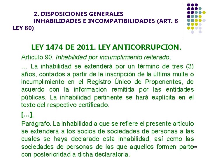 2. DISPOSICIONES GENERALES INHABILIDADES E INCOMPATIBILIDADES (ART. 8 LEY 80) LEY 1474 DE 2011.