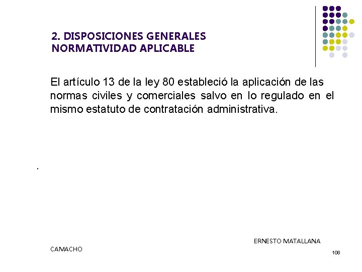 2. DISPOSICIONES GENERALES NORMATIVIDAD APLICABLE El artículo 13 de la ley 80 estableció la