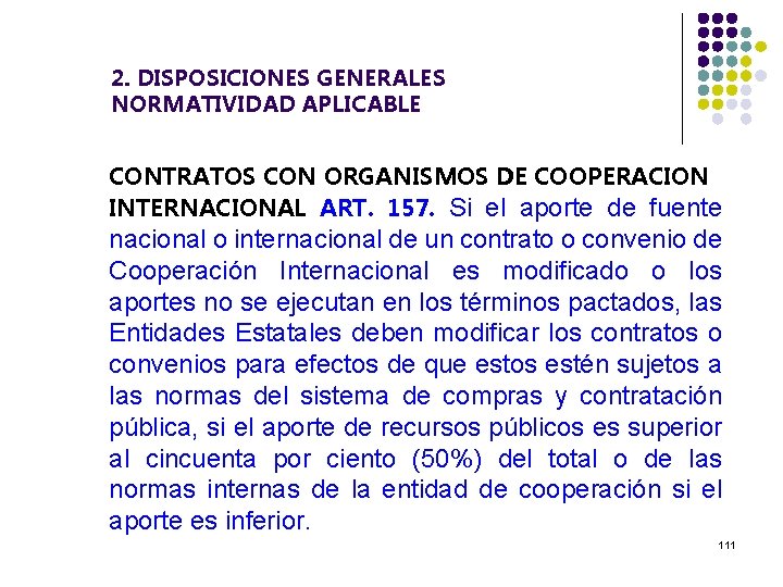 2. DISPOSICIONES GENERALES NORMATIVIDAD APLICABLE CONTRATOS CON ORGANISMOS DE COOPERACION INTERNACIONAL ART. 157. Si