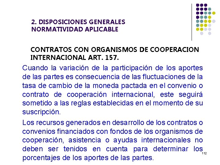 2. DISPOSICIONES GENERALES NORMATIVIDAD APLICABLE CONTRATOS CON ORGANISMOS DE COOPERACION INTERNACIONAL ART. 157. Cuando