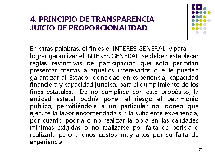 4. PRINCIPIO DE TRANSPARENCIA JUICIO DE PROPORCIONALIDAD En otras palabras, el fin es el