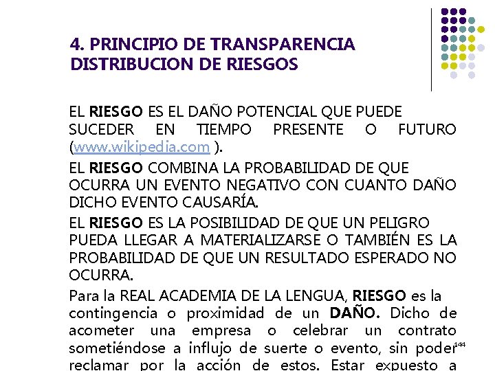 4. PRINCIPIO DE TRANSPARENCIA DISTRIBUCION DE RIESGOS EL RIESGO ES EL DAÑO POTENCIAL QUE