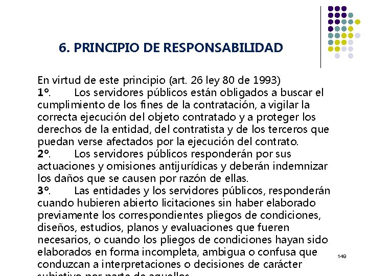 6. PRINCIPIO DE RESPONSABILIDAD En virtud de este principio (art. 26 ley 80 de