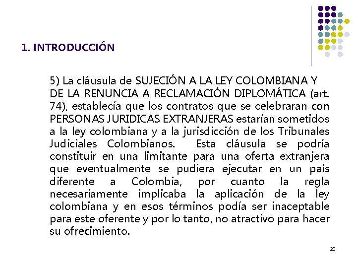 1. INTRODUCCIÓN 5) La cláusula de SUJECIÓN A LA LEY COLOMBIANA Y DE LA