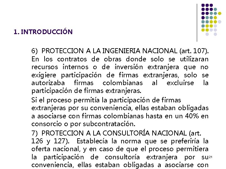 1. INTRODUCCIÓN 6) PROTECCION A LA INGENIERIA NACIONAL (art. 107). En los contratos de