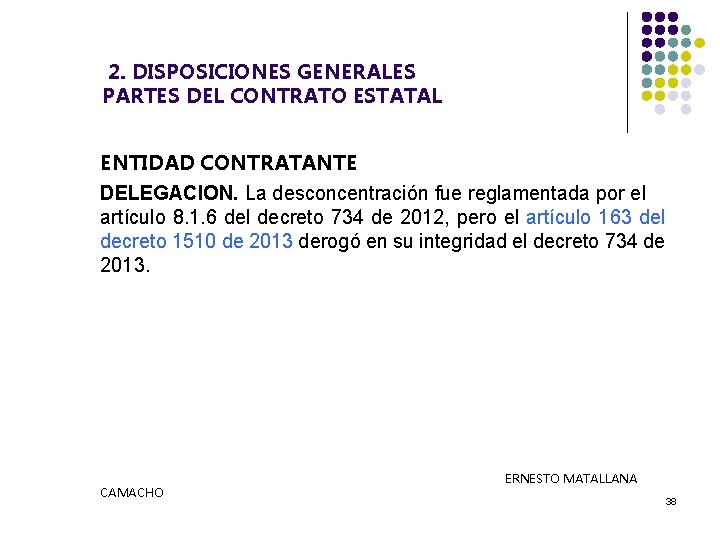  2. DISPOSICIONES GENERALES PARTES DEL CONTRATO ESTATAL ENTIDAD CONTRATANTE DELEGACION. La desconcentración fue