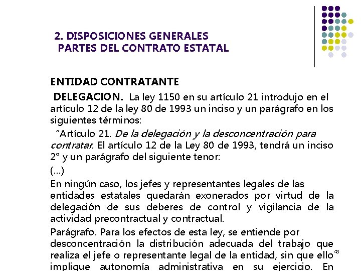  2. DISPOSICIONES GENERALES PARTES DEL CONTRATO ESTATAL ENTIDAD CONTRATANTE DELEGACION. La ley 1150