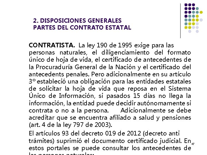 2. DISPOSICIONES GENERALES PARTES DEL CONTRATO ESTATAL CONTRATISTA. La ley 190 de 1995 exige