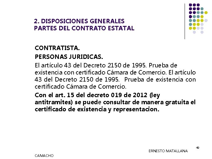 2. DISPOSICIONES GENERALES PARTES DEL CONTRATO ESTATAL CONTRATISTA. PERSONAS JURIDICAS. El artículo 43 del