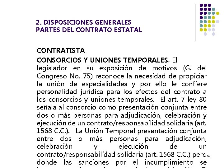 2. DISPOSICIONES GENERALES PARTES DEL CONTRATO ESTATAL CONTRATISTA CONSORCIOS Y UNIONES TEMPORALES. El legislador