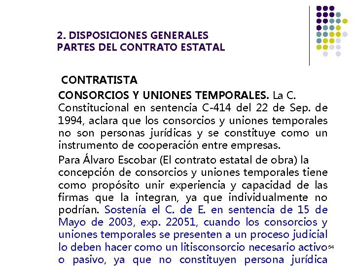 2. DISPOSICIONES GENERALES PARTES DEL CONTRATO ESTATAL CONTRATISTA CONSORCIOS Y UNIONES TEMPORALES. La C.