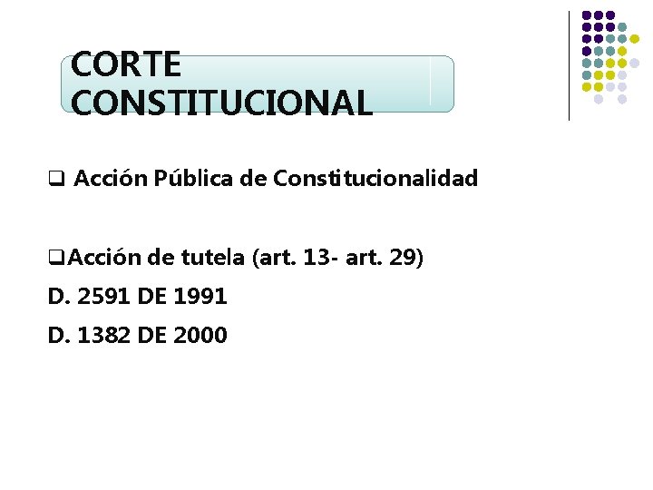 CORTE CONSTITUCIONAL q Acción Pública de Constitucionalidad q. Acción de tutela (art. 13 -