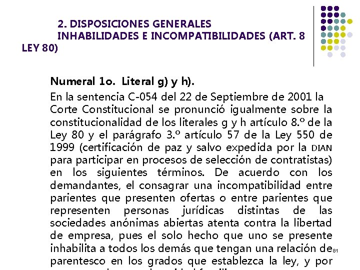 2. DISPOSICIONES GENERALES INHABILIDADES E INCOMPATIBILIDADES (ART. 8 LEY 80) Numeral 1 o. Literal