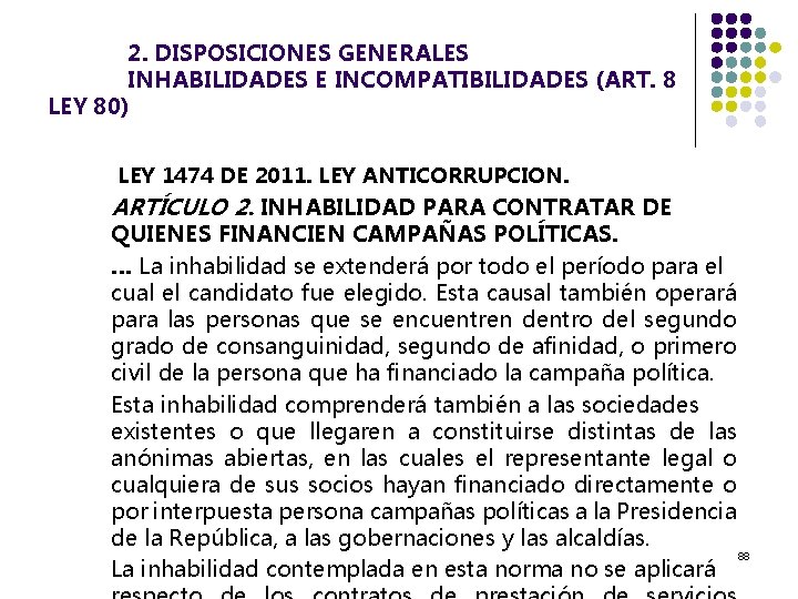 2. DISPOSICIONES GENERALES INHABILIDADES E INCOMPATIBILIDADES (ART. 8 LEY 80) LEY 1474 DE 2011.