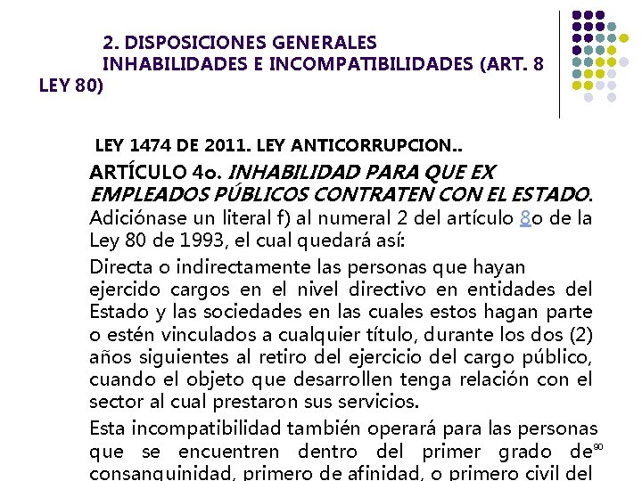 2. DISPOSICIONES GENERALES INHABILIDADES E INCOMPATIBILIDADES (ART. 8 LEY 80) LEY 1474 DE 2011.