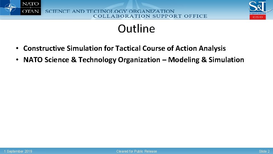 Outline • Constructive Simulation for Tactical Course of Action Analysis • NATO Science &