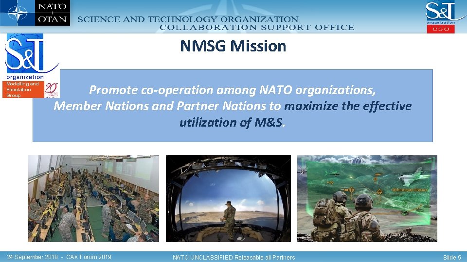 NMSG Mission Modelling and Simulation Group Promote co-operation among NATO organizations, Member Nations and