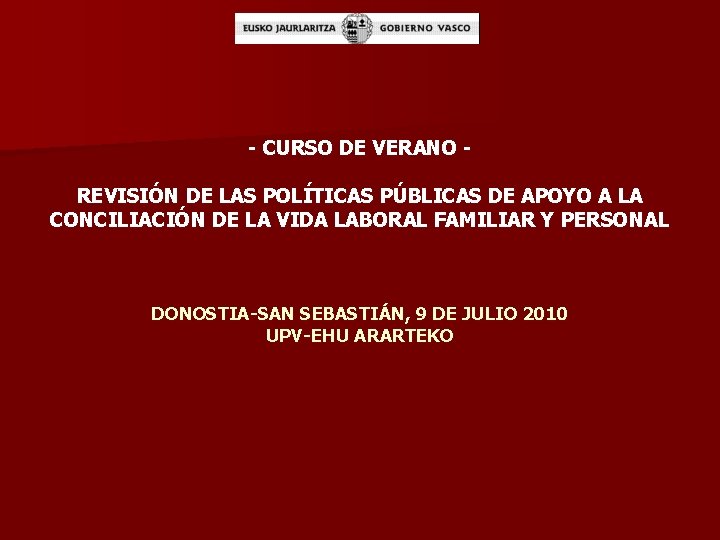 - CURSO DE VERANO REVISIÓN DE LAS POLÍTICAS PÚBLICAS DE APOYO A LA CONCILIACIÓN