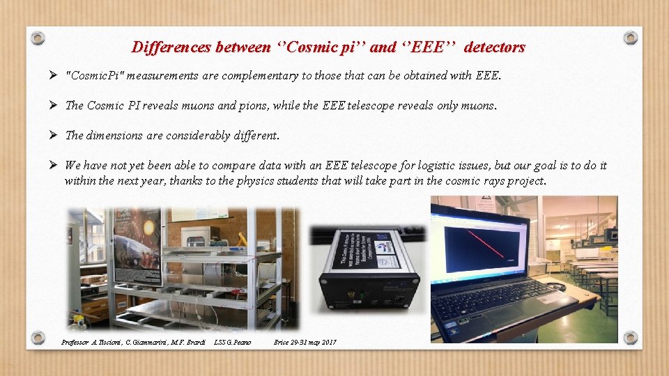 Differences between ‘’Cosmic pi’’ and ‘’EEE’’ detectors Ø "Cosmic. Pi" measurements are complementary to Differences between ‘’Cosmic pi’’ and ‘’EEE’’ detectors Ø "Cosmic. Pi" measurements are complementary to