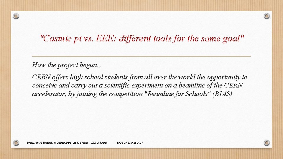 "Cosmic pi vs. EEE: different tools for the same goal" How the project begun. "Cosmic pi vs. EEE: different tools for the same goal" How the project begun.