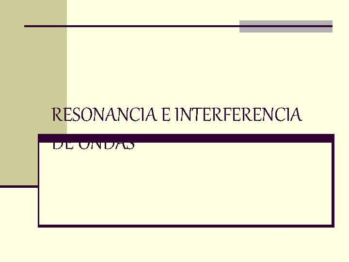 RESONANCIA E INTERFERENCIA DE ONDAS 