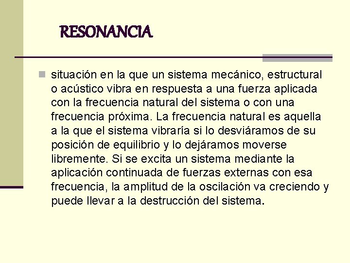 RESONANCIA n situación en la que un sistema mecánico, estructural o acústico vibra en