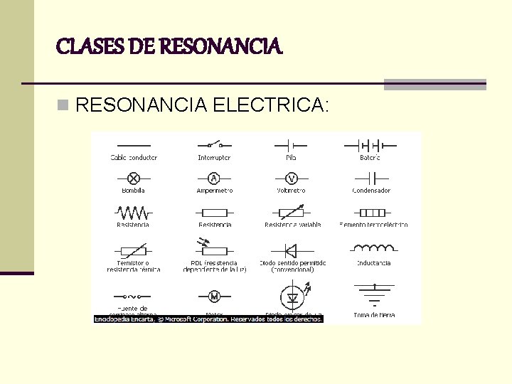 CLASES DE RESONANCIA n RESONANCIA ELECTRICA: 