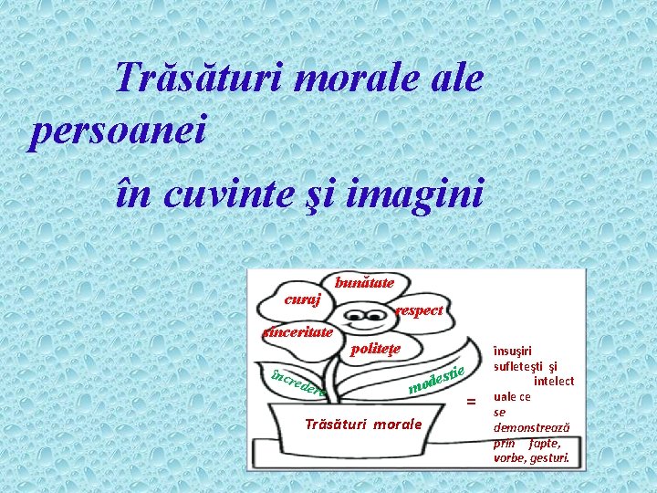  Trăsături morale persoanei în cuvinte şi imagini curaj sinceritate încr eder e bunătate