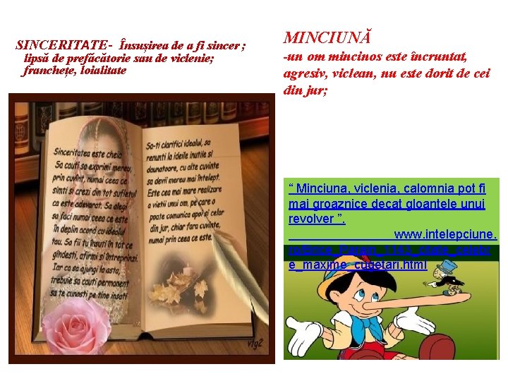  SINCERITATE- Însușirea de a fi sincer ; lipsă de prefăcătorie sau de viclenie;