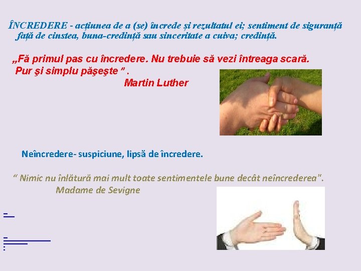  ÎNCREDERE - acțiunea de a (se) încrede și rezultatul ei; sentiment de siguranță