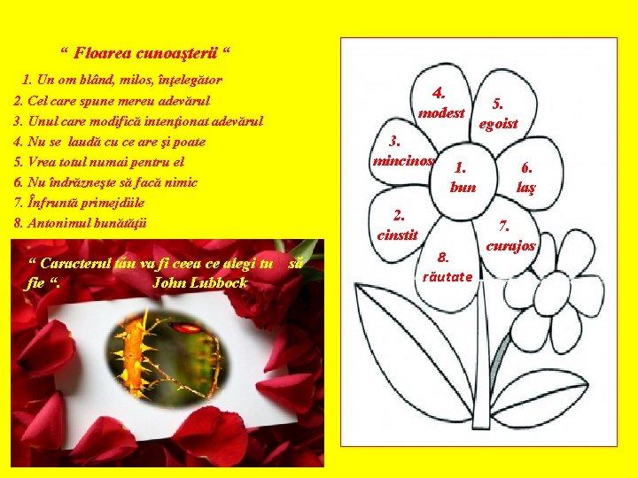  “ Floarea cunoaşterii “ 1. Un om blând, milos, înţelegător 2. Cel care