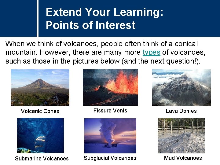 Extend Your Learning: Points of Interest When we think of volcanoes, people often think